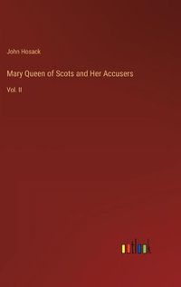 Cover image for Mary Queen of Scots and Her Accusers