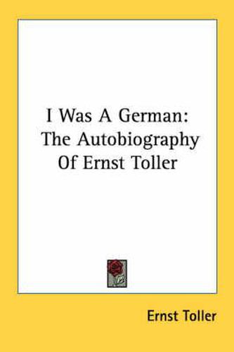 I Was a German: The Autobiography of Ernst Toller