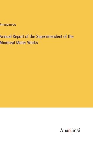 Cover image for Annual Report of the Superintendent of the Montreal Mater Works