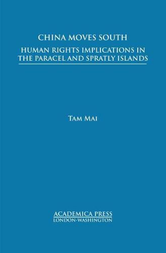 Cover image for China Moves South: Human Rights Implications in the Paracel and Spratly Islands