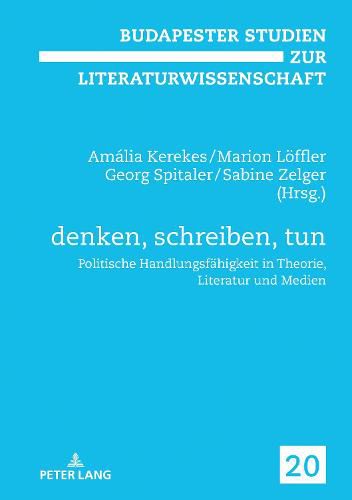 Denken, Schreiben, Tun: Politische Handlungsfaehigkeit in Theorie, Literatur Und Medien