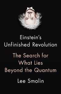 Cover image for Einstein's Unfinished Revolution: The Search for What Lies Beyond the Quantum