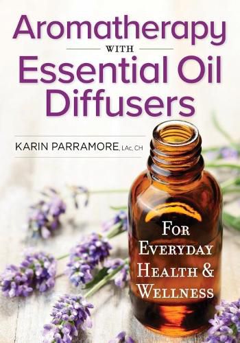 Cover image for Aromatherapy With Essential Oil Diffusers: For Everyday Health & Wellness