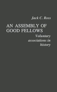 Cover image for An Assembly of Good Fellows: Voluntary Associations in History