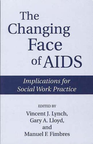 The Changing Face of AIDS: Implications for Social Work Practice