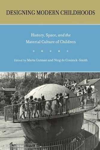 Cover image for Designing Modern Childhoods: History, Space, and the Material Culture of Children