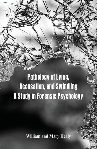 Cover image for Pathology of Lying, Accusation, and Swindling: A Study in Forensic Psychology