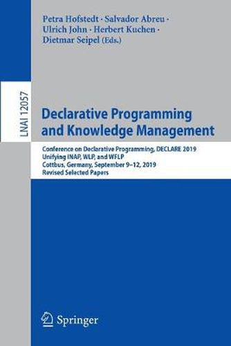 Cover image for Declarative Programming and Knowledge Management: Conference on Declarative Programming, DECLARE 2019, Unifying INAP, WLP, and WFLP, Cottbus, Germany, September 9-12, 2019, Revised Selected Papers