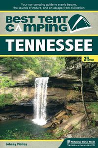 Cover image for Best Tent Camping: Tennessee: Your Car-Camping Guide to Scenic Beauty, the Sounds of Nature, and an Escape from Civilization