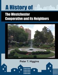 Cover image for A History of the Westchester Cooperative and Its Neighbors