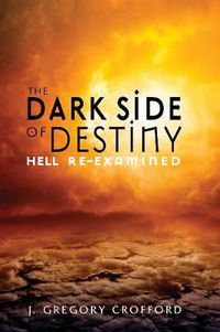 Cover image for The Dark Side of Destiny: Hell Re-Examined