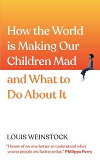 Cover image for How the World Is Making Our Children Mad and What to Do about It