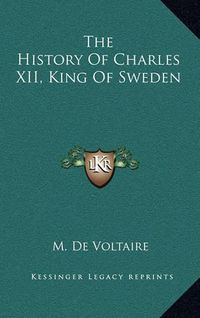 Cover image for The History of Charles XII, King of Sweden