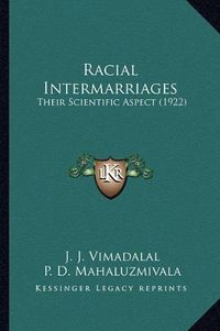 Cover image for Racial Intermarriages: Their Scientific Aspect (1922)