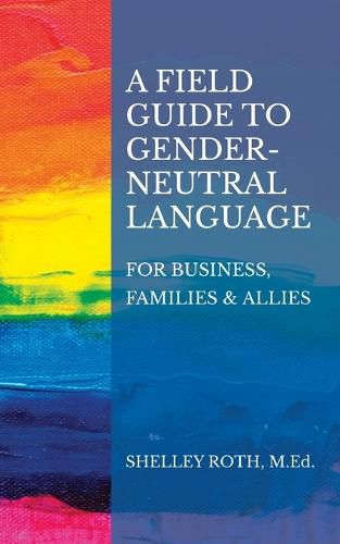 Cover image for A Field Guide to Gender-Neutral Language: For Business, Families & Allies