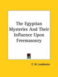 Cover image for The Egyptian Mysteries and Their Influence Upon Freemasonry