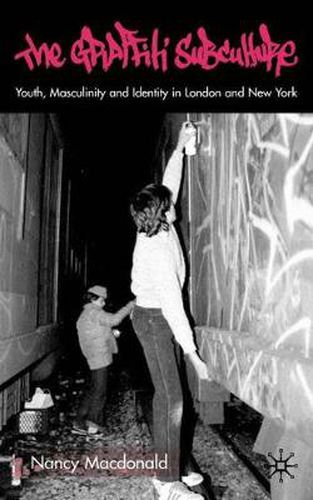 Cover image for The Graffiti Subculture: Youth, Masculinity and Identity in London and New York