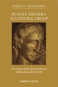 Cover image for Rudolf Steiner's Sculptural Group: A Revelation of the Spiritual Purpose of Humanity and the Earth