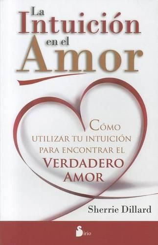 Cover image for La Intuicion en el Amor: Como Utilizar Tu Intuicion Para Encontrar el Verdadero Amor