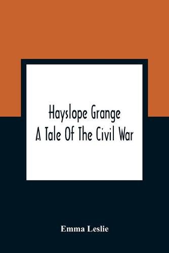 Cover image for Hayslope Grange: A Tale Of The Civil War