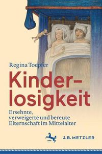 Cover image for Kinderlosigkeit: Ersehnte, verweigerte und bereute Elternschaft im Mittelalter