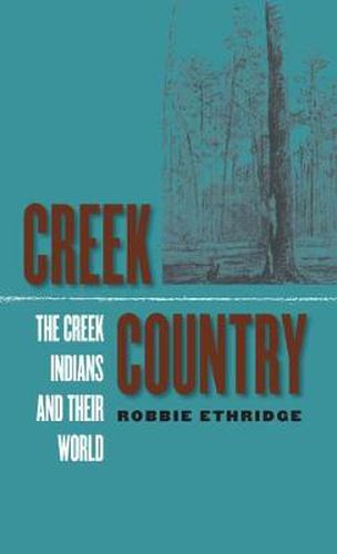 Cover image for Creek Country: The Creek Indians and Their World