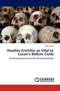 Cover image for Deathly Erichtho as Vital to Lucan's Bellum Ciuile