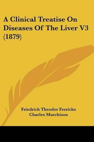 Cover image for A Clinical Treatise on Diseases of the Liver V3 (1879)