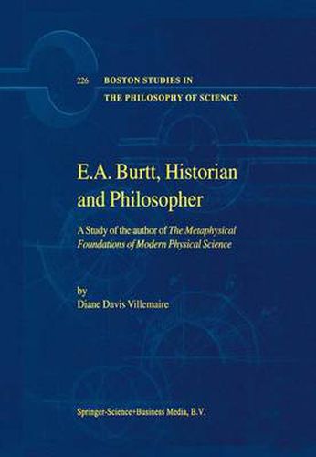 Cover image for E.A. Burtt, Historian and Philosopher: A Study of the author of The Metaphysical Foundations of Modern Physical Science