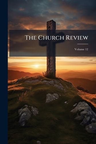 Cover image for The Church Review, Volume 12