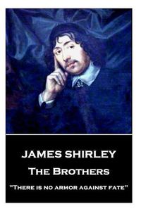 Cover image for James Shirley - The Brothers: There is no armor against fate