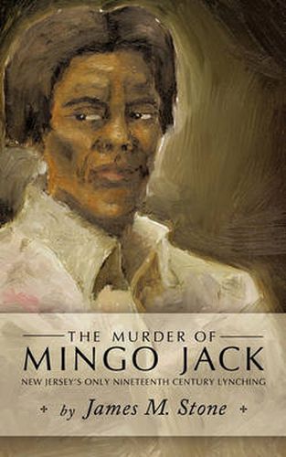 Cover image for The Murder of Mingo Jack: New Jersey's Only Nineteenth Century Lynching