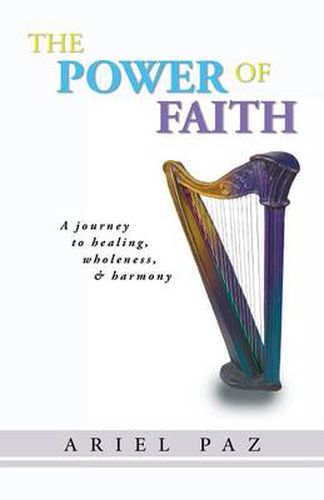 Cover image for The Power of Faith: A Journey to Healing, Wholeness, and Harmony