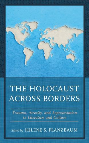 Cover image for The Holocaust across Borders: Trauma, Atrocity, and Representation in Literature and Culture