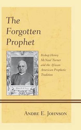 Cover image for The Forgotten Prophet: Bishop Henry McNeal Turner and the African American Prophetic Tradition