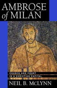 Cover image for Ambrose of Milan: Church and Court in a Christian Capital