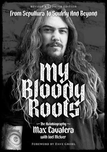 My Bloody Roots: From Sepultura to Soulfly and Beyond: The Autobiography