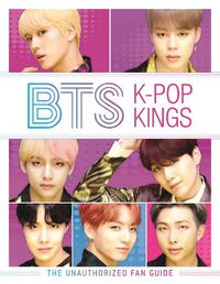 Cover image for BTS: K-Pop Kings: The Unauthorized Fan Guide