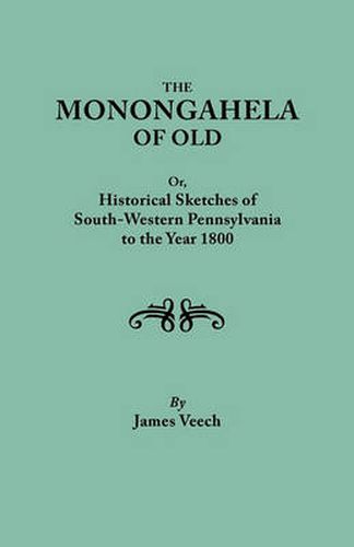 Cover image for The Monongahela of Old, or Historical Sketches of South-Western Pennsylvania to the Year 1800