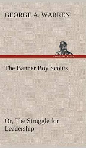 Cover image for The Banner Boy Scouts Or, The Struggle for Leadership