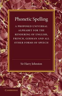 Cover image for Phonetic Spelling: A Proposed Universal Alphabet for the Rendering of English, French, German and All Other Forms of Speech