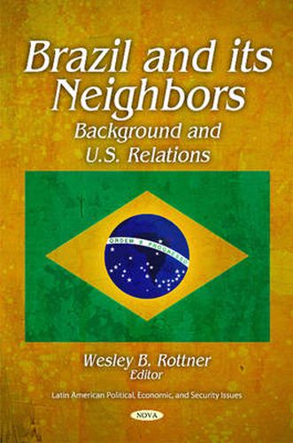 Cover image for Brazil & its Neighbors: Background & U.S. Relations