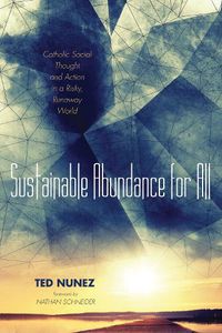 Cover image for Sustainable Abundance for All: Catholic Social Thought and Action in a Risky, Runaway World