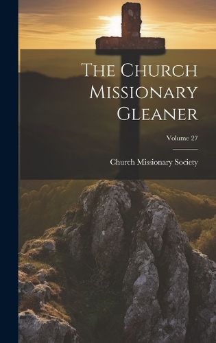 Cover image for The Church Missionary Gleaner; Volume 27