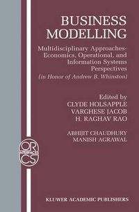 Cover image for Business Modelling: Multidisciplinary Approaches Economics, Operational, and Information Systems Perspectives