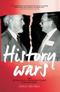 Cover image for History Wars: The Peter Ryan - Manning Clark Controversy