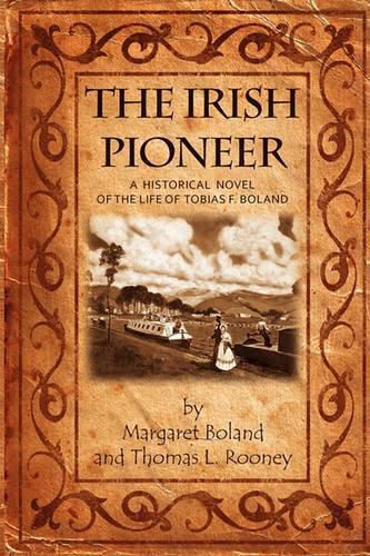 Cover image for The Irish Pioneer: A historical novel of the life of Tobias Boland