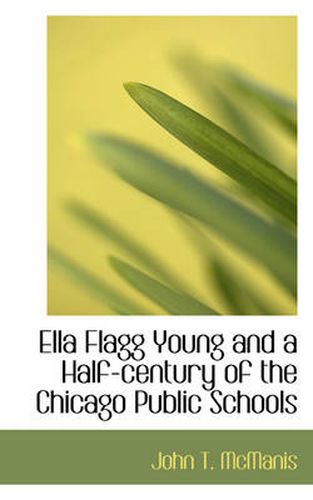 Cover image for Ella Flagg Young and a Half-Century of the Chicago Public Schools