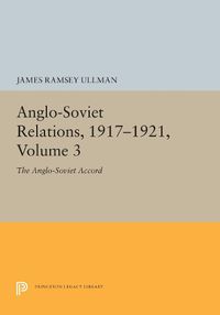 Cover image for Anglo-Soviet Relations, 1917-1921, Volume 3: The Anglo-Soviet Accord