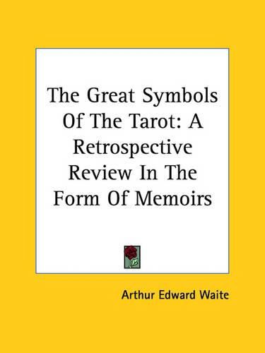 Cover image for The Great Symbols of the Tarot: A Retrospective Review in the Form of Memoirs